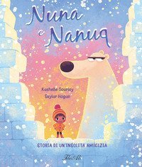 Nuna e Nanuq. Storia di un'insolita amicizia