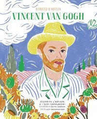 Vincent Van Gogh. Ritratto d'artista. Scoprite l'artista e i suoi capolavori