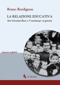 La relazione educativa. San Giovanni Bosco e l'«assistenza» ai giovani