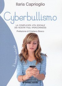 Cyberbullismo. La complicata vita sociale dei nostri figli iperconnessi