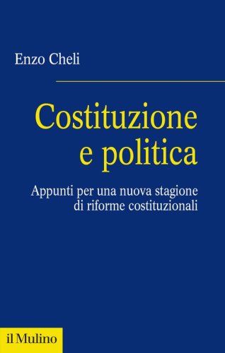 Costituzione e politica. Appunti per una nuova stagione di riforme costituzionali