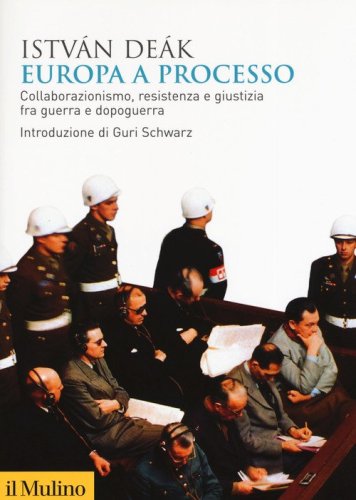 Europa a processo. Collaborazionismo, resistenza e giustizia fra guerra e dopoguerra