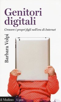 Genitori digitali. Crescere i propri figli nell'era di internet