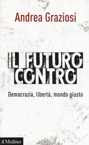 Il futuro contro. Democrazia, libertà, mondo giusto