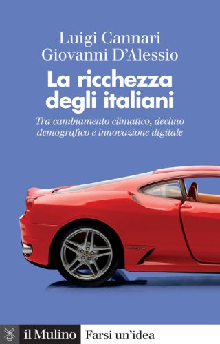 La ricchezza degli italiani. Tra cambiamento climatico, declino demografico e innovazione digitale