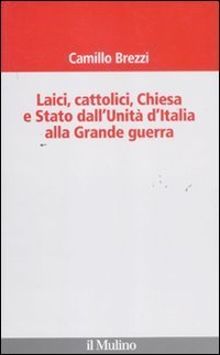 Laici, cattolici, Chiesa e Stato dall'Unità d'Italia alla grande guerra