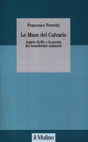 Le muse del Calvario. Angelo Grillo e la poesia dei benedettini cassinesi