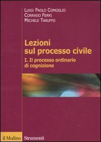 Lezioni sul processo civile. Vol. 1: Il processo ordinario di cognizione. - Il processo ordinario di cognizione