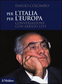 Per l'Italia, per l'Europa - Conversazione con Arrigo Levi