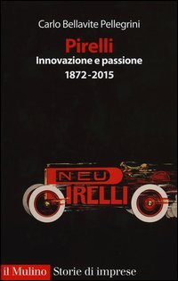 Pirelli. Innovazione e passione. (1872-2015)