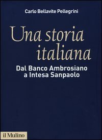 Una storia italiana - Dal Banco Ambrosiano a Intesa Sanpaolo. Con i diari di Carlo Azeglio Ciampi