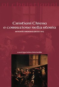 Cristiani Chiesa e corruzione nella storia Antichità e Medioevo (secoli I-XV)