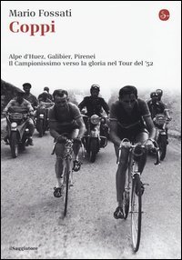 Coppi. Alpe d'Huez, Galibier, Pirenei. Il campionissimo verso la gloria nel Tour del '52