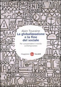 La globalizzazione e la fine del sociale - Per comprendere il mondo contemporaneo