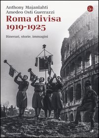 Roma divisa. 1919-1925. Itinerari, storie, immagini