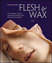 Flesh & Wax. The Clemente Susini's anatomical models in the University of Cagliari