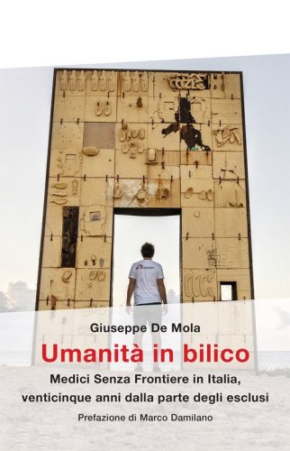 Umanità in bilico. Medici Senza Frontiere in Italia, venticinque anni dalla parte degli esclusi