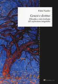 Genesi e destino. Filosofia e onto-teologia del «Mysterium iniquitatis»