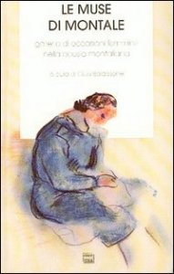 Le muse di Montale - Galleria di occasioni femminili nella poesia montaliana. Con antologia