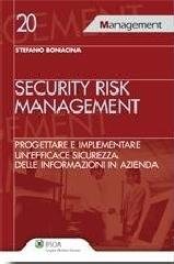 Security risk management. Progettare e implementare un'efficace sicurezza delle informazioni in azienda