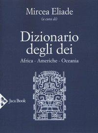 Dizionario degli dei. Africa, Americhe, Oceania