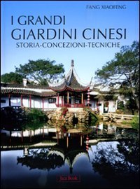 I grandi giardini cinesi. Storia, concezione, tecniche