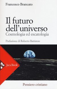 Il futuro dell'universo: Cosmologia ed escatologia
