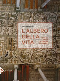 L'albero della vita. I mosaici della cattedrale di Otranto