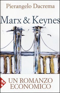 Marx & Keynes. Un romanzo economico