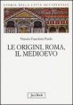 Storia della città occidentale. Vol. 1: Le origini, Roma, il Medioevo. - Le origini, Roma, il Medioevo