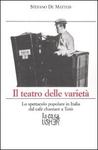 Il teatro delle varietà. Lo spettacolo popolare in Italia dal cafè chantant a Totò