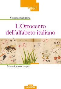 L'Ottocento dell'alfabeto italiano. Maestri, scuole e saperi