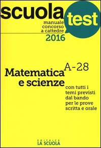 Manuale concorso a cattedre 2016. Matematica e scienze A-28