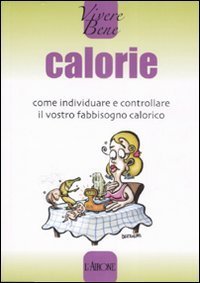 Calorie. Come individuare e controllare il vostro fabbisogno calorico