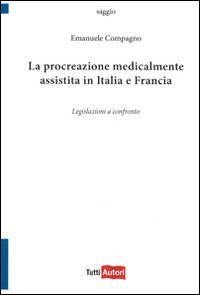 La procreazione medicalmente assistita in Italia e in Francia - Legislazioni a confronto