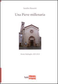 Una pieve millenaria - Monte Rubiaglio (820-2010)