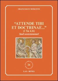 Attende tibi et doctrinae - ..» (1 Tm 4,16). Studi neotestamentari