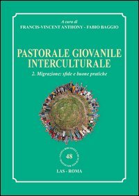 Pastorale giovanile interculturale. Vol. 2: Migrazione: sfide e buone pratiche. - Migrazione: sfide e buone pratiche