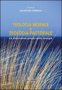 Teologia morale e teologia pastorale. La dimensione pratica della teologia