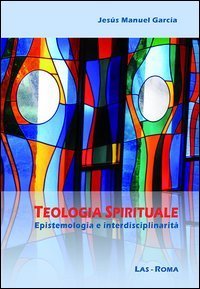 Teologia spirituale. Epistemologia e interdisciplinarità