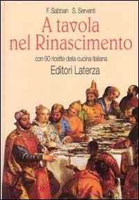 A tavola nel Rinascimento. Con 90 ricette della cucina italiana