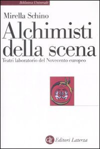 Alchimisti della scena - Teatri laboratori del Novecento europeo