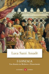 I Gonzaga. Una dinastia tra Medioevo e Rinascimento