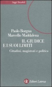 Il giudice e i suoi limiti - Cittadini, magistrati e politica