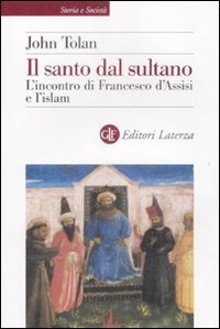 Il santo dal sultano - L'incontro di Francesco d'Assisi e l'islam