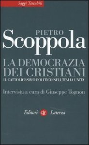 La democrazia dei cristiani - Il cattolicesimo politico nell'Italia unita