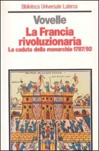 La Francia rivoluzionaria - La caduta della monarchia (1787-1792)