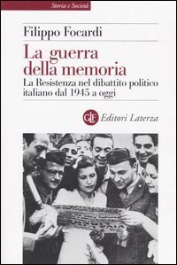 La guerra della memoria - La Resistenza nel dibattito politico italiano dal 1945 a oggi