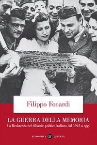 La guerra della memoria. La Resistenza nel dibattito politico italiano dal 1945 a oggi
