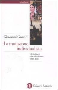 La mutazione individualista. Gli italiani e la televisione 1954-2011